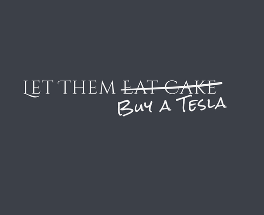 Let Them Eat Cake | Buy a Tesla – Eat the Rich, Not Cake